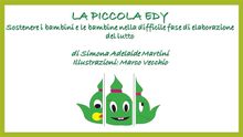 La piccola Edy - Sostenere i bambini nella difficile fase di elaborazione del lutto.  Simona Adelaide Martini