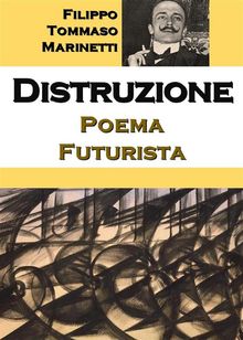 Distruzione: Poema Futurista.  Filippo Tommaso Marinetti