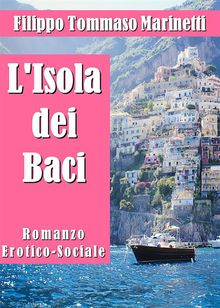 L'Isola dei Baci. Romanzo Erotico-Sociale.  Filippo Tommaso Marinetti