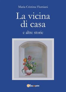 La vicina di casa e altre storie.  Maria Cristina Flumiani