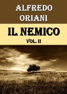 Il Nemico. Vol. II.  Alfredo Oriani