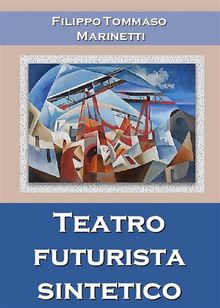 Teatro futurista sintetico.  Filippo Tommaso Marinetti