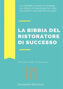 La bibbia del ristoratore di successo.  Alessandro Bartolocci