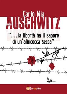 Auschwitz la libert ha il sapore di unalbicocca secca.  Carlo Mia