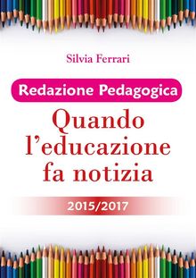 Redazione Pedagogica - Quando l'educazione fa notizia - 2015/2017.  Silvia Ferrari