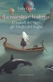 La maestra e la strega. I Custodi del Mare, gli Artefici del Sogno.  Laila Cresta