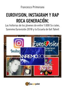 Eurovision, Instagram y rap roca generacin. Las historias de los jvenes de entre 1.000 So ciales, Sanremo Eurovisin 2018 y la Escuela de Got Talent.  Francesco Primerano