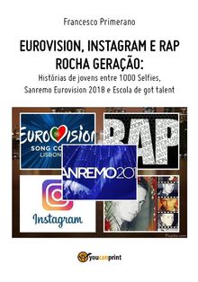 Eurovision, Instagram e rap rocha gerao. Histrias de jovens entre 1000 Selfies, Sanremo Eurovision 2018 e Escola de got talent.  Francesco Primerano