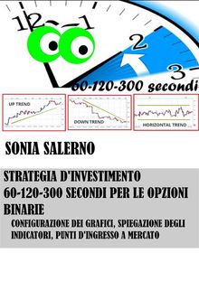 Strategia d'investimento a 60-120-300 secondi per le opzioni binarie.  SONIA SALERNO