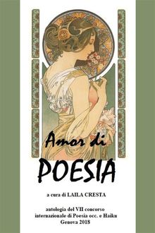 Amor di Poesia - Antologia critica del VII concorso internazionale di poesia occ e haiku, Genova 2018.  Laila Cresta