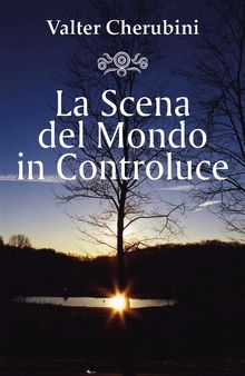 La Scena del Mondo in Controluce.  Valter Cherubini