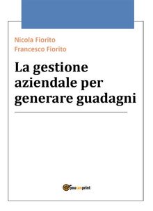 La gestione aziendale per generare guadagni.  Nicola Fiorito