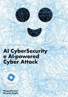 AI CyberSecurity e AI-powered Cyber Attack.  Pierguido Iezzi