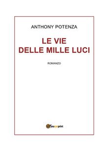 Le vie delle mille luci.  Anthony Potenza