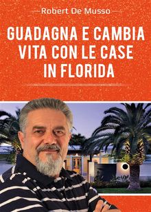 Guadagna e cambia vita con le case in Florida.  Roberto De Musso