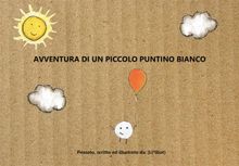 Avventura di un piccolo puntino bianco.  Licia Bufi