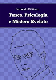 Tenco. Psicologia e Mistero Svelato.  Fernando Di Rienzo