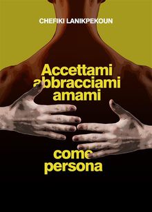 Accettami, abbracciami e amami come persona.  Chefiki Lanikpekoun