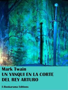 Un yanqui en la corte del rey Arturo.  Mark Twain