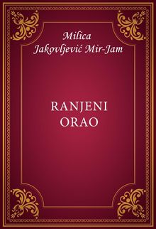 Ranjeni orao.  Milica Jakovljevi? Mir-Jam