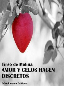 Amor y celos hacen discretos.  TIRSO DE MOLINA