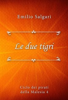 Le due tigri.  Emilio Salgari