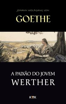 A Paixa?o do Jovem Werther.   Johann Wolfgang von Goethe