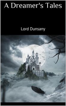 A Dreamer's Tales.  Lord Dunsany