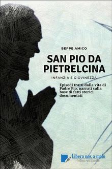 SAN PIO DA PIETRELCINA - Infanzia e giovinezza.  Beppe Amico