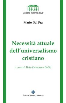 Necessit attuale dell'universalismo cristiano.  Mario dal Pra