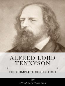 Alfred Lord Tennyson – The Complete Collection.  Alfred Lord Tennyson