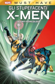 Marvel Must-Have: Gli Stupefacenti X-Men - Talenti Pericolosi.  Joss Whedon