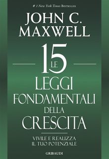 Le 15 leggi fondamentali della crescita.  John C. Maxwell