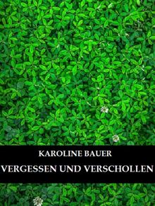 Vergessen und Verschollen.  Karoline Bauer