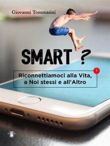 Smart? Quale futuro per le nuove generazioni che stanno nascendo, crescendo, vivendo, senza l'Altro? .  Giovanni Tommasini