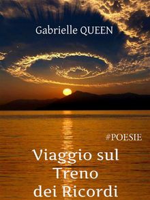 Viaggio sul treno dei ricordi - #poesie.  Gabrielle Queen