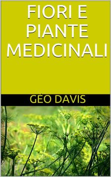 Fiori e Piante Medicinali.  Dott. Go Davis