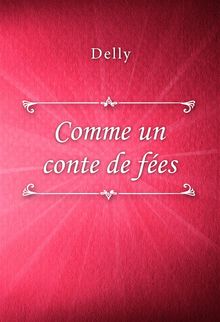 Comme un conte de fes.  Delly