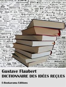 Dictionnaire des ides reues.  Gustave Flaubert