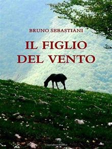 Il figlio del vento.  Bruno Sebastiani