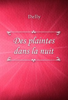 Des plaintes dans la nuit.  Delly