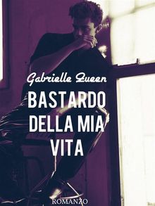 Bastardo della mia vita.  Gabrielle Queen