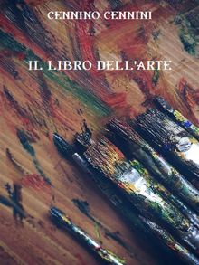 Il libro dell'arte.  Cennino Cennini