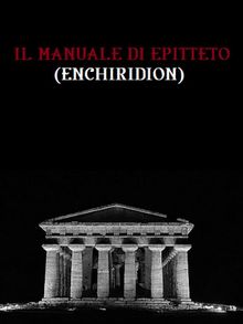 Il manuale di Epitteto (Enchiridion).  Epictetus