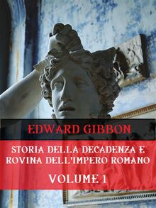 Storia della decadenza e rovina dell'Impero Romano Volume 1.  Edward Gibbon