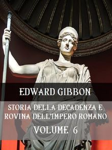 Storia della decadenza e rovina dell'Impero Romano Volume 6.  Edward Gibbon