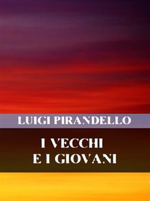 I vecchi e i giovani.  Luigi Pirandello