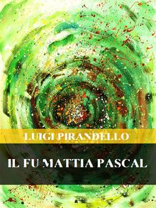Il fu Mattia Pascal.  Luigi Pirandello