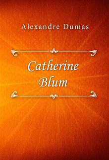 Catherine Blum.  Alexandre Dumas