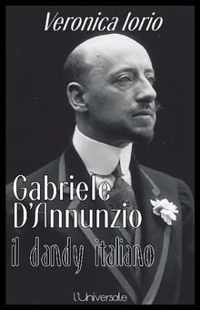 Gabriele D'Annunzio il dandy italiano Veronica Iorio.  Veronica Iorio